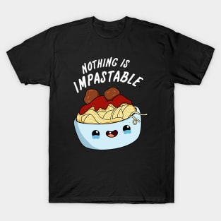 Nothing Is Impastable Cute Pasta Pun T-Shirt